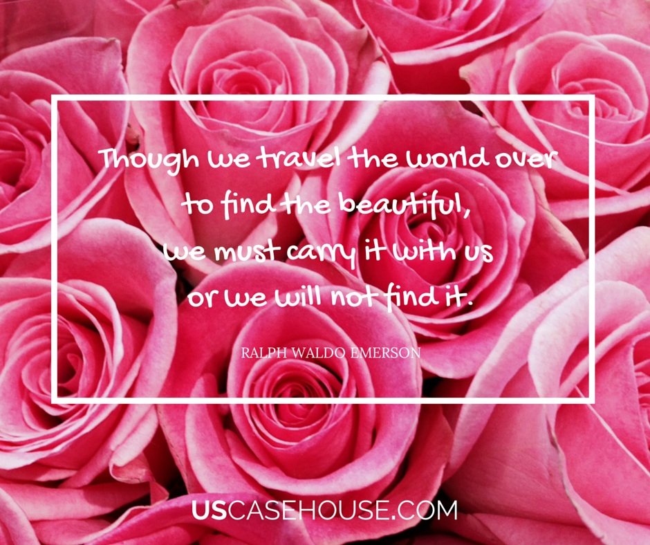 Quote in a Box Though we travel the world over to find the beautiful, we must carry it with us or we will not find it.