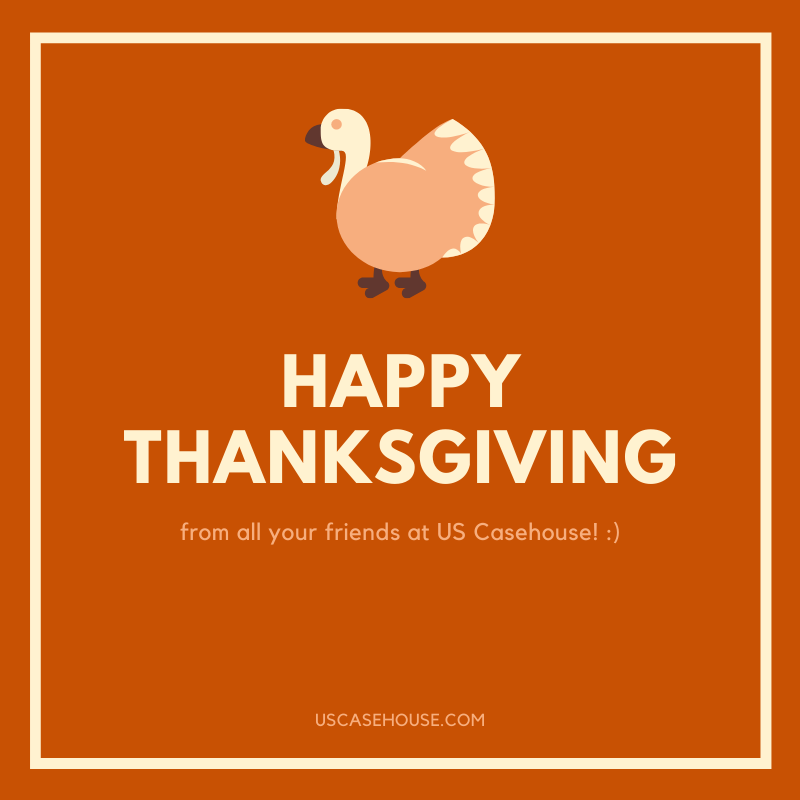 Happy Thanksgiving from US Casehouse Happy Thanksgiving!